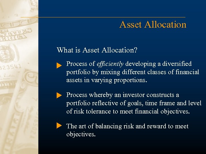 Asset Allocation What is Asset Allocation? Process of efficiently developing a diversified portfolio by