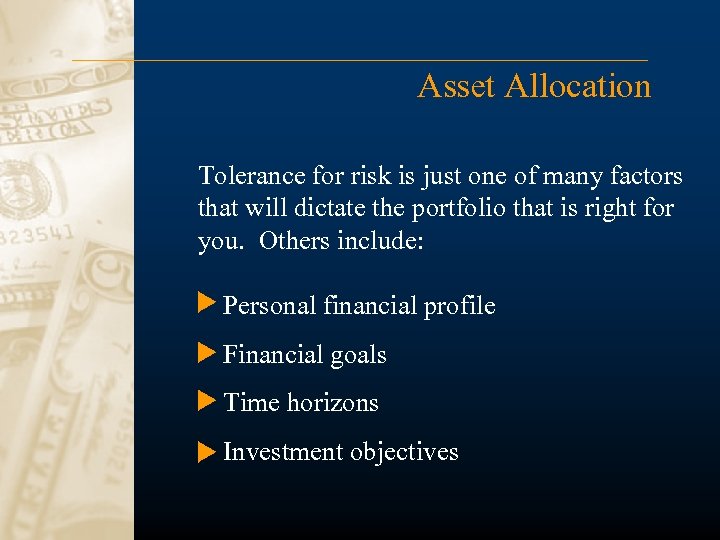 Asset Allocation Tolerance for risk is just one of many factors that will dictate
