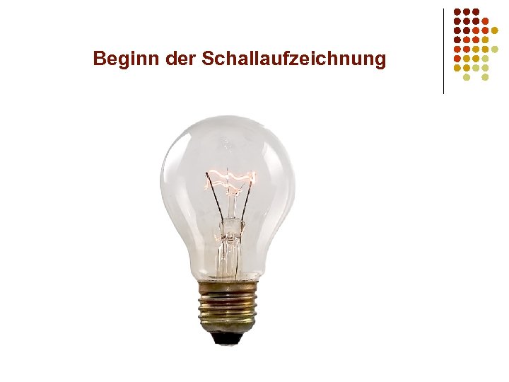 Beginn der Schallaufzeichnung 