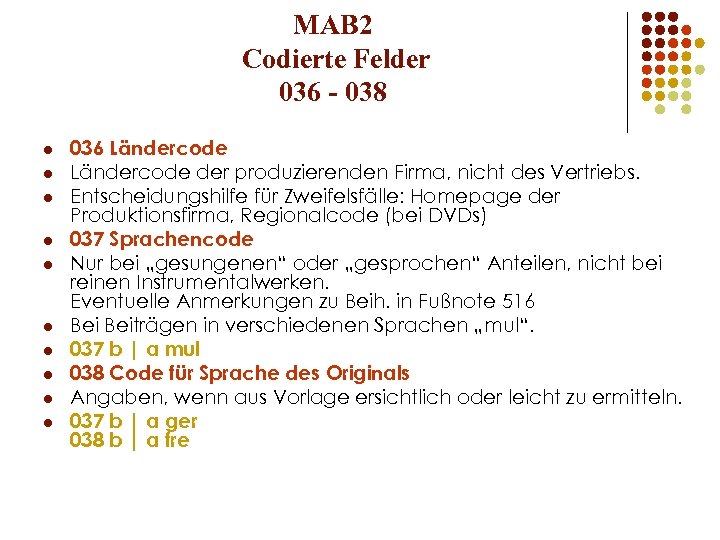 MAB 2 Codierte Felder 036 - 038 l l l l l 036 Ländercode
