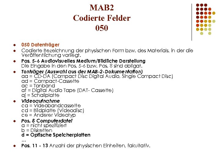 MAB 2 Codierte Felder 050 l l l l 050 Datenträger Codierte Bezeichnung der