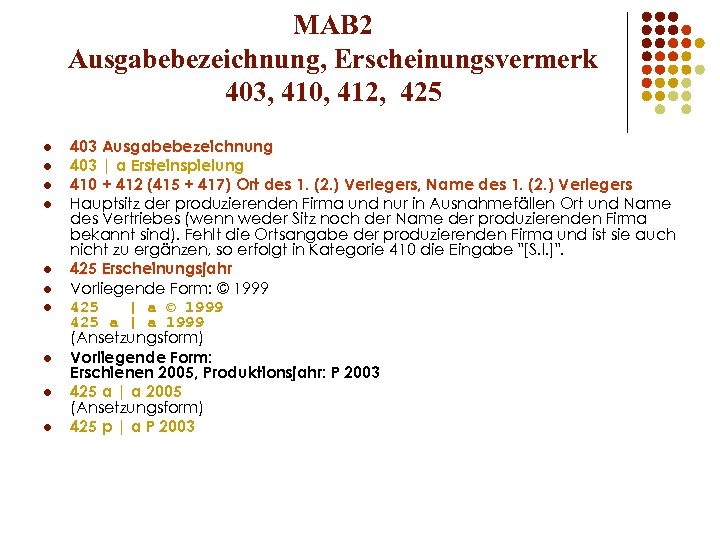 MAB 2 Ausgabebezeichnung, Erscheinungsvermerk 403, 410, 412, 425 l l l l l 403