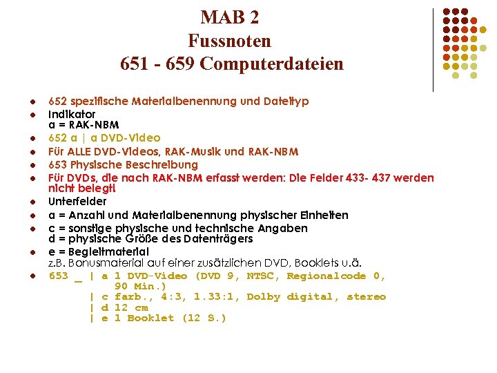 MAB 2 Fussnoten 651 - 659 Computerdateien l l l 652 spezifische Materialbenennung und
