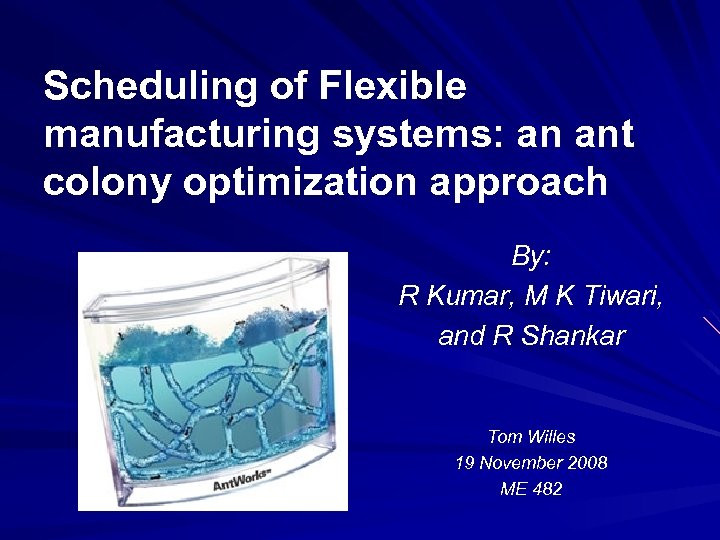 Scheduling of Flexible manufacturing systems: an ant colony optimization approach By: R Kumar, M