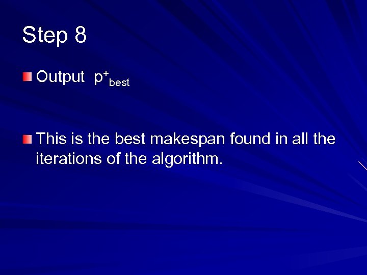 Step 8 Output p+best This is the best makespan found in all the iterations