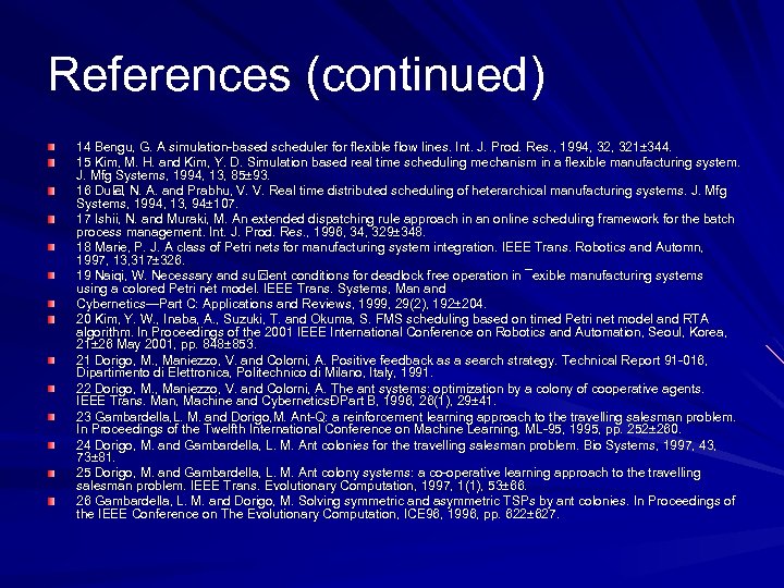 References (continued) 14 Bengu, G. A simulation-based scheduler for flexible flow lines. Int. J.