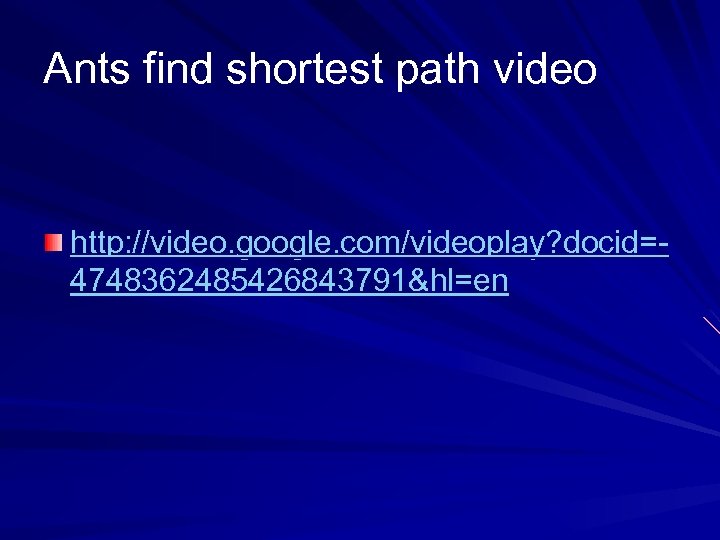 Ants find shortest path video http: //video. google. com/videoplay? docid=4748362485426843791&hl=en 