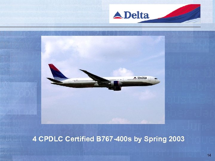 4 CPDLC Certified B 767 -400 s by Spring 2003 14 