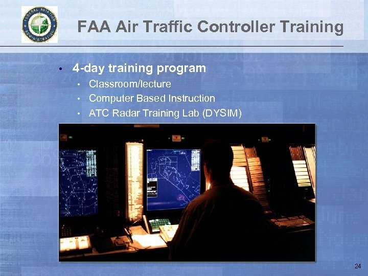 FAA Air Traffic Controller Training • 4 -day training program • Classroom/lecture • Computer