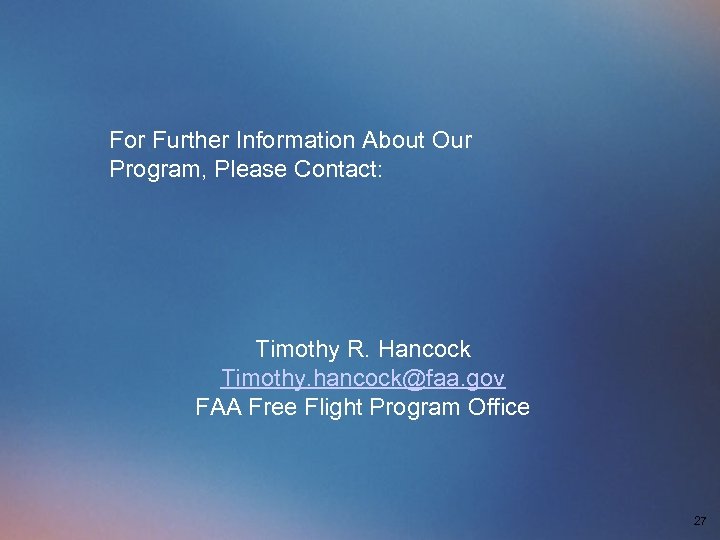 For Further Information About Our Program, Please Contact: Timothy R. Hancock Timothy. hancock@faa. gov