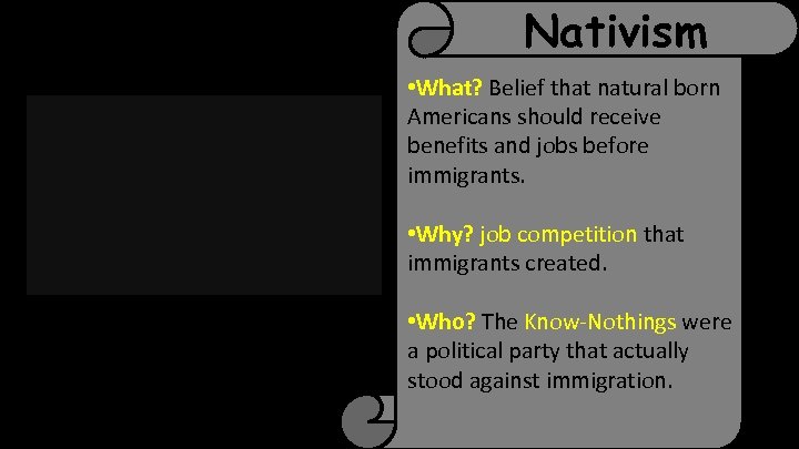 Nativism • What? Belief that natural born Americans should receive benefits and jobs before