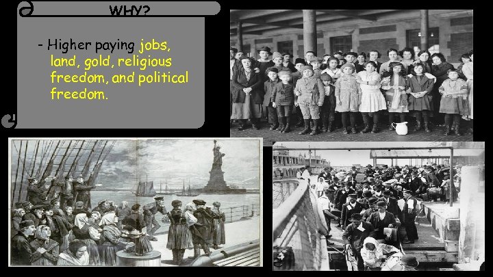 WHY? - Higher paying jobs, land, gold, religious freedom, and political freedom. 