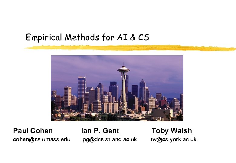 Empirical Methods for AI & CS Paul Cohen Ian P. Gent Toby Walsh cohen@cs.
