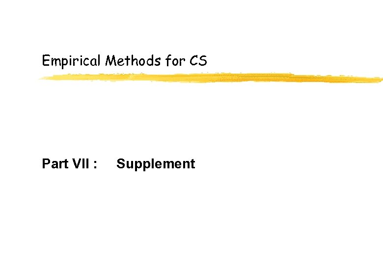 Empirical Methods for CS Part VII : Supplement 