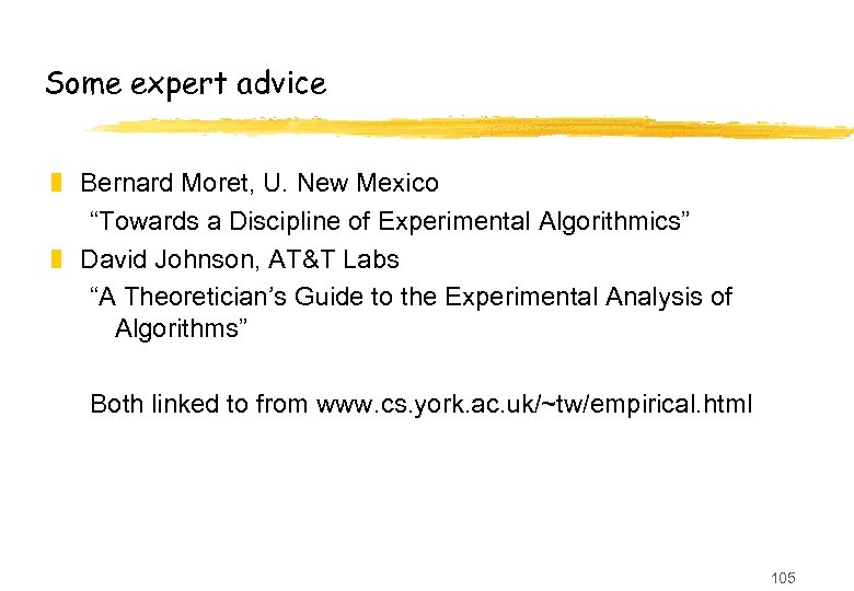 Some expert advice z Bernard Moret, U. New Mexico “Towards a Discipline of Experimental