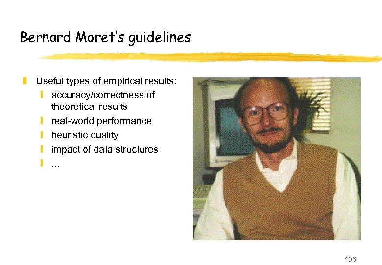 Bernard Moret’s guidelines z Useful types of empirical results: y accuracy/correctness of theoretical results