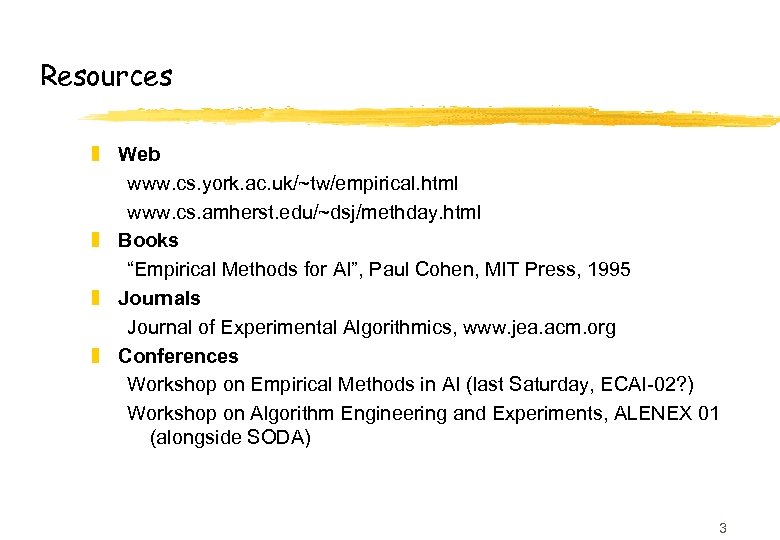 Resources z Web www. cs. york. ac. uk/~tw/empirical. html www. cs. amherst. edu/~dsj/methday. html
