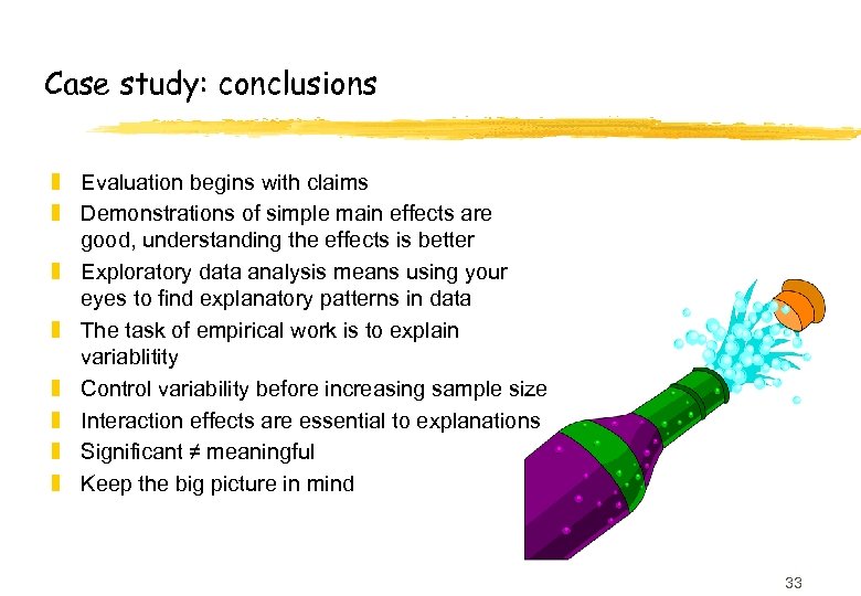 Case study: conclusions z Evaluation begins with claims z Demonstrations of simple main effects