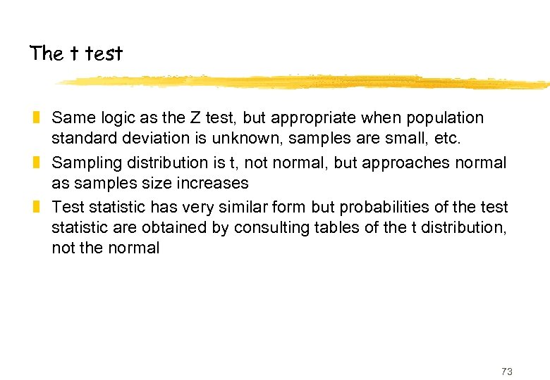 The t test z Same logic as the Z test, but appropriate when population