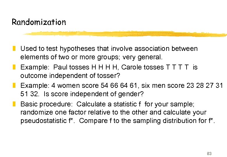 Randomization z Used to test hypotheses that involve association between elements of two or