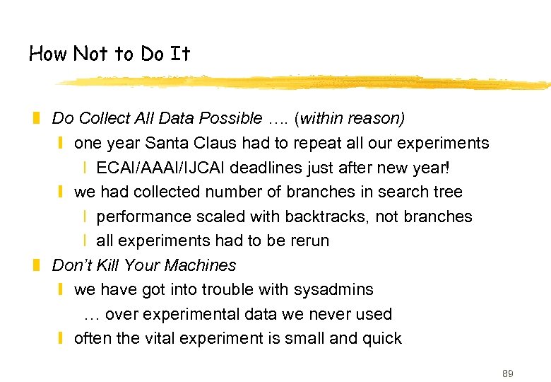 How Not to Do It z Do Collect All Data Possible …. (within reason)
