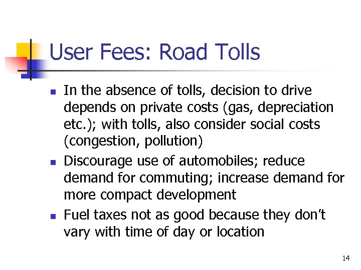 User Fees: Road Tolls n n n In the absence of tolls, decision to