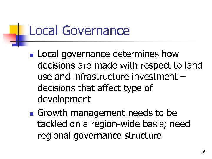 Local Governance n n Local governance determines how decisions are made with respect to