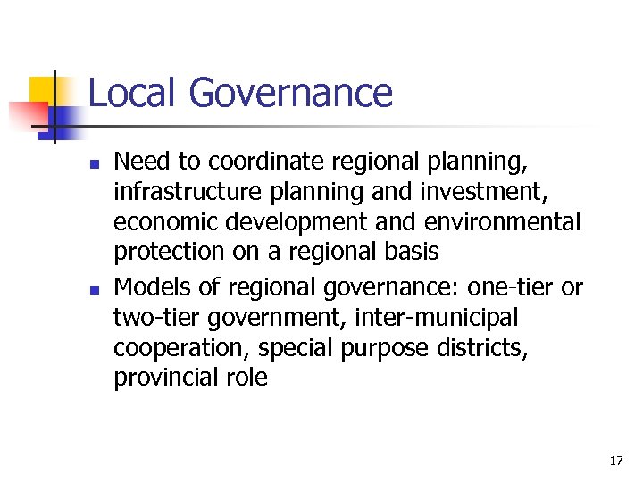 Local Governance n n Need to coordinate regional planning, infrastructure planning and investment, economic