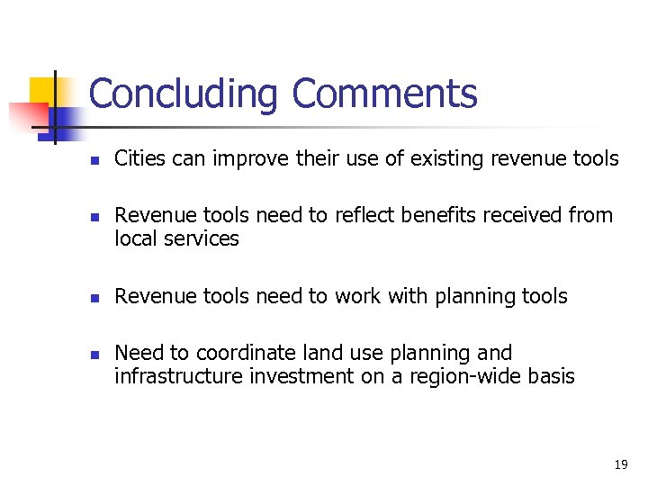 Concluding Comments n n Cities can improve their use of existing revenue tools Revenue