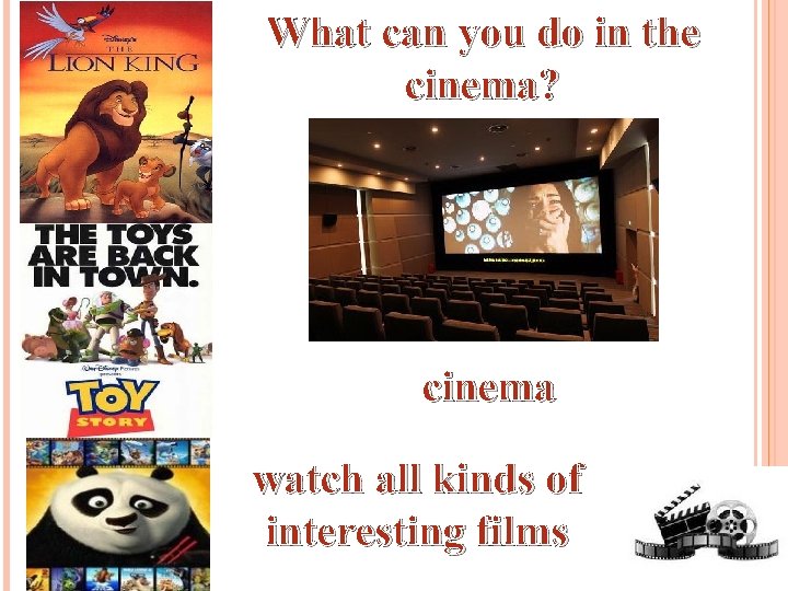 What can you do in the cinema? cinema watch all kinds of interesting films