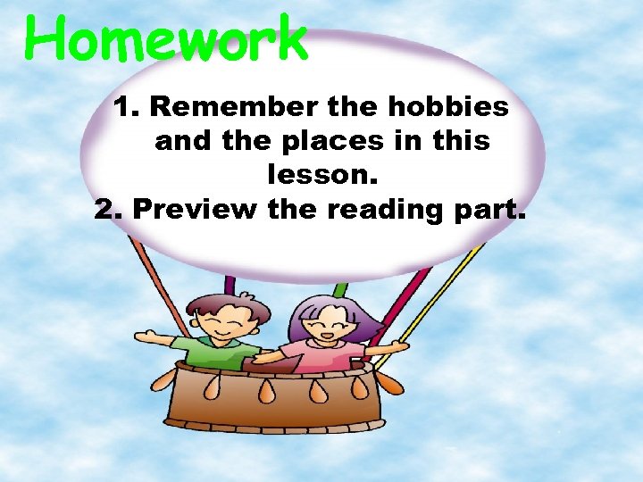 Homework 1. Remember the hobbies and the places in this lesson. 2. Preview the