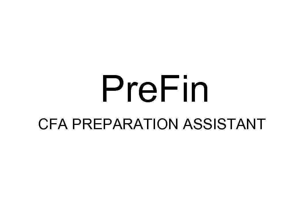 Pre. Fin CFA PREPARATION ASSISTANT 