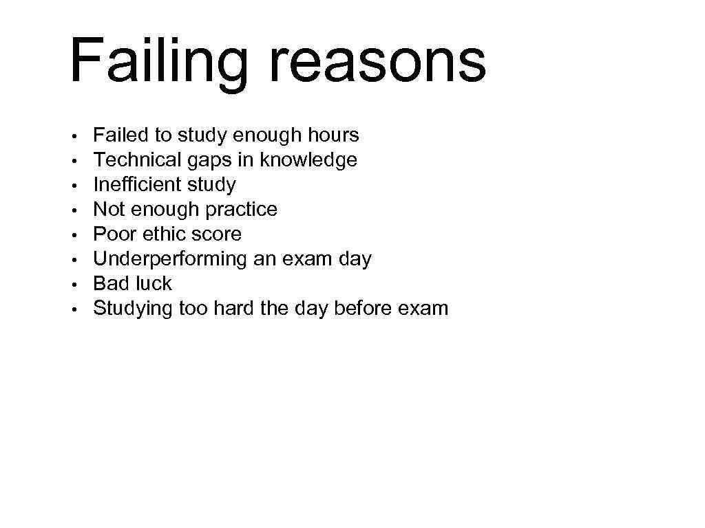 Failing reasons • • Failed to study enough hours Technical gaps in knowledge Inefficient