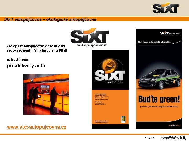 SIXT autopůjčovna – ekologická autopůjčovna od roku 2009 cílový segment – firmy (úspory na