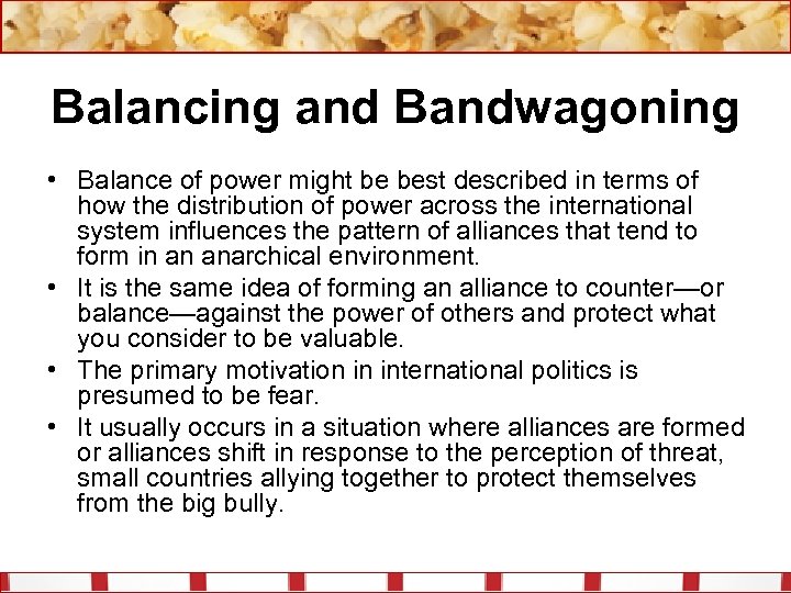 Balancing and Bandwagoning • Balance of power might be best described in terms of