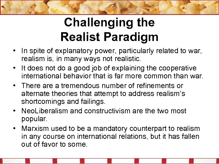 Challenging the Realist Paradigm • In spite of explanatory power, particularly related to war,