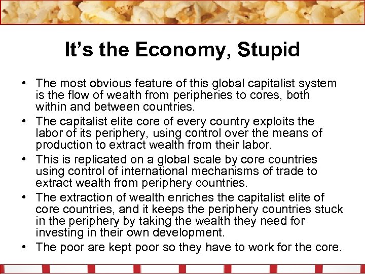 It’s the Economy, Stupid • The most obvious feature of this global capitalist system