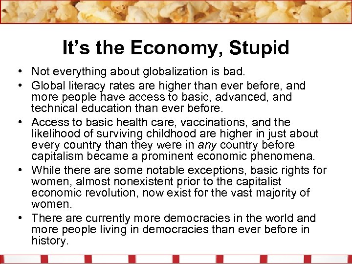 It’s the Economy, Stupid • Not everything about globalization is bad. • Global literacy