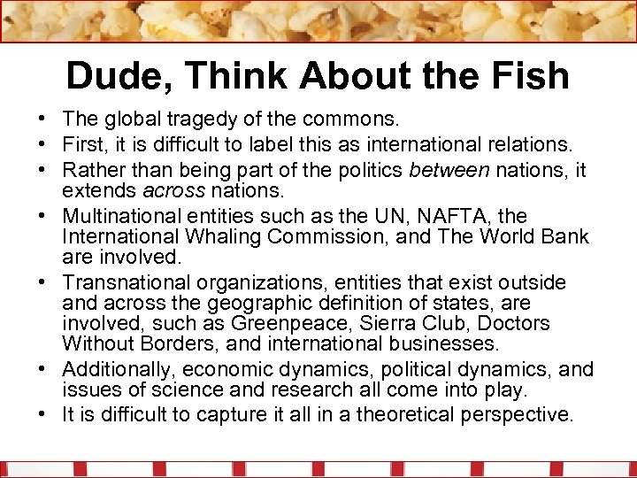 Dude, Think About the Fish • The global tragedy of the commons. • First,