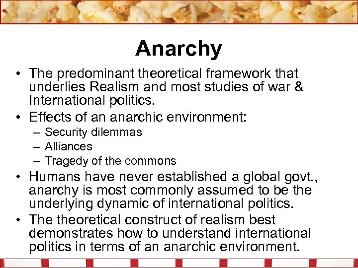 Anarchy • The predominant theoretical framework that underlies Realism and most studies of war