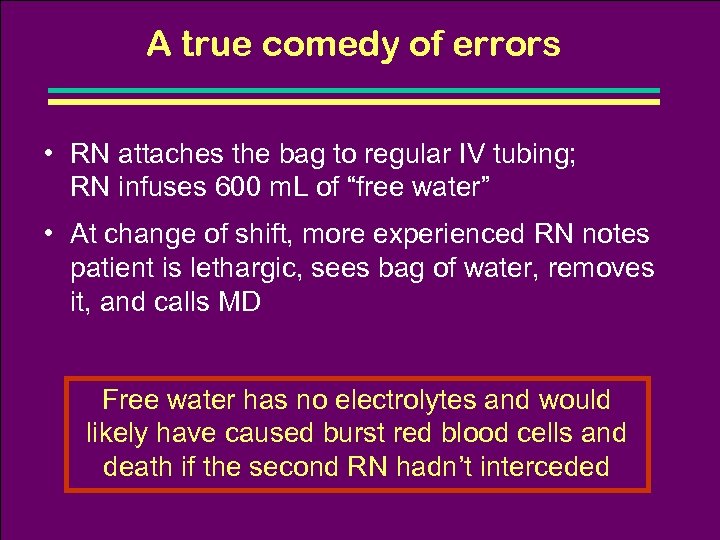 A true comedy of errors • RN attaches the bag to regular IV tubing;