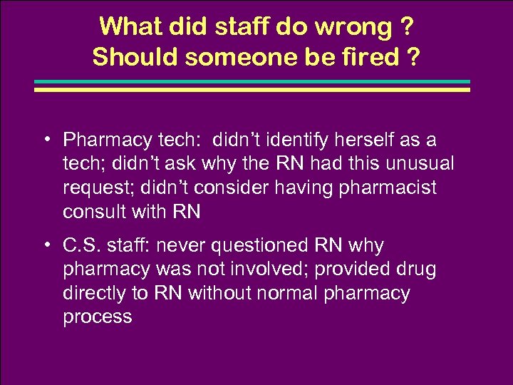 What did staff do wrong ? Should someone be fired ? • Pharmacy tech: