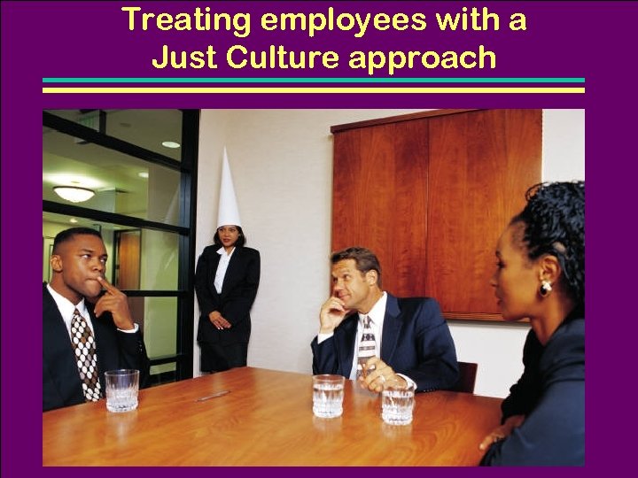 Treating employees with a Just Culture approach 