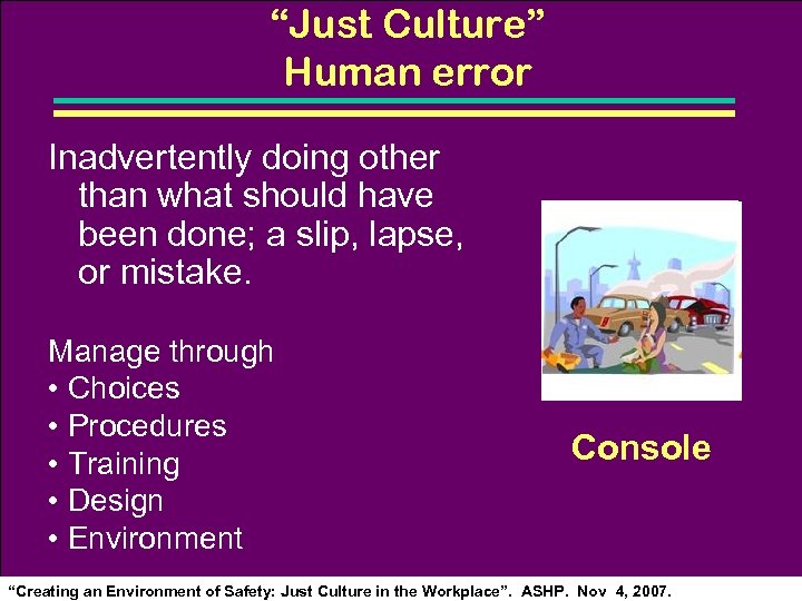 “Just Culture” Human error Inadvertently doing other than what should have been done; a