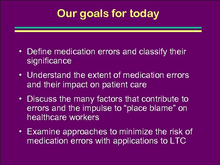 Our goals for today • Define medication errors and classify their significance • Understand