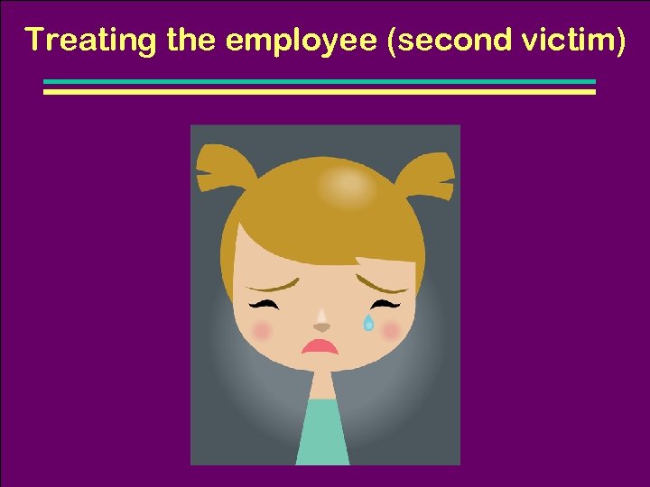 Treating the employee (second victim) 