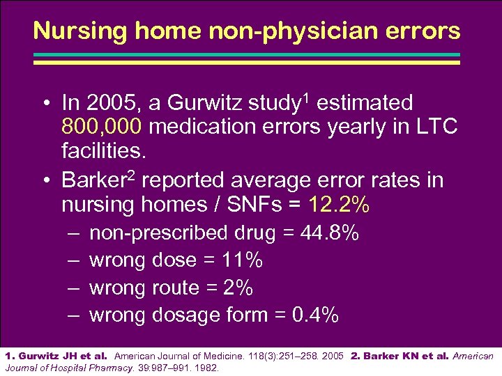 Nursing home non-physician errors • In 2005, a Gurwitz study 1 estimated 800, 000