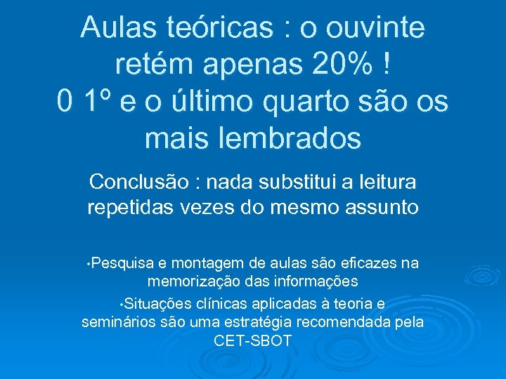 Aulas teóricas : o ouvinte retém apenas 20% ! 0 1º e o último