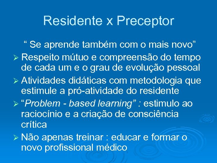 Residente x Preceptor “ Se aprende também com o mais novo” Ø Respeito mútuo