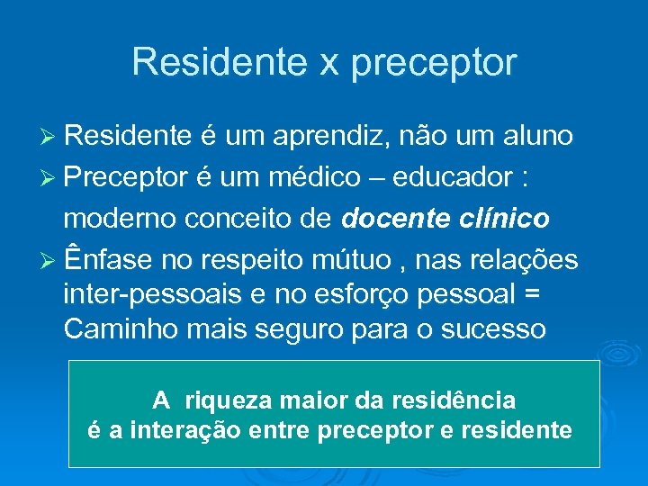 Residente x preceptor Ø Residente é um aprendiz, não um aluno Ø Preceptor é